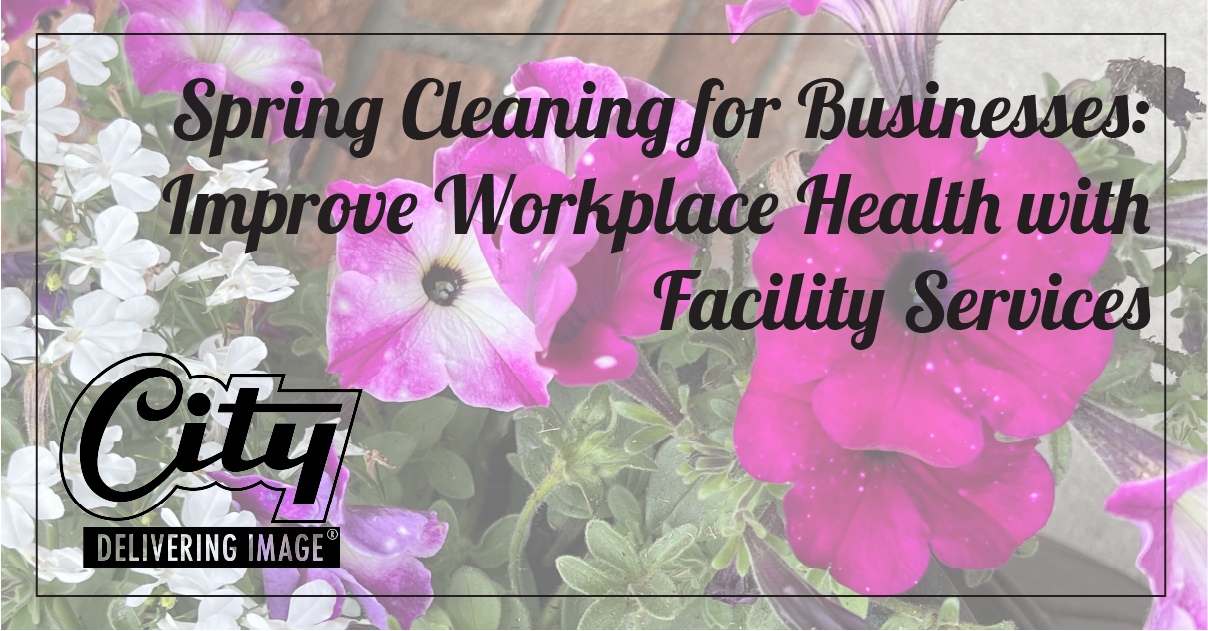 Spring Cleaning for Businesses- Improve Workplace Health with Facility Services